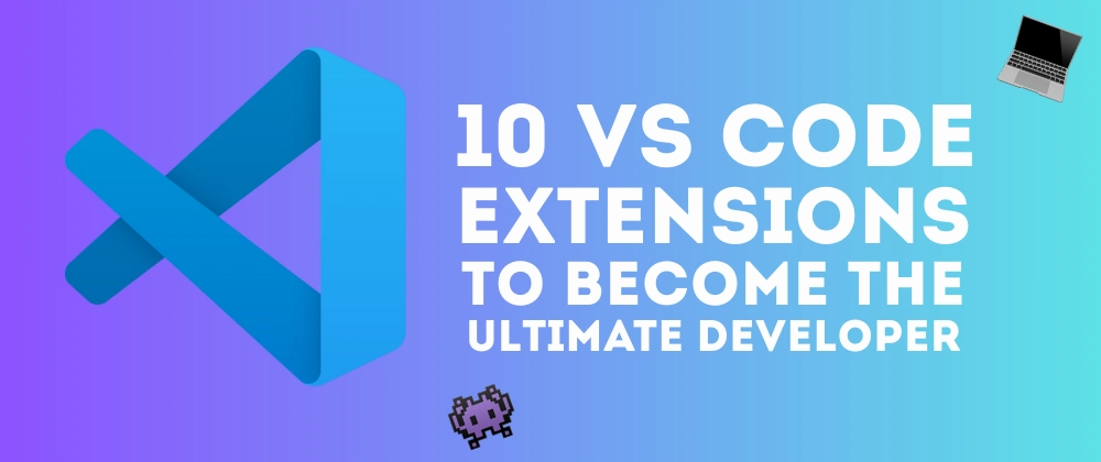10 Must-Have VS Code Extensions for Developers