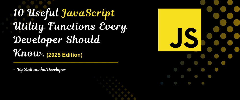 10 Essential JavaScript Utility Functions Every Developer Sh