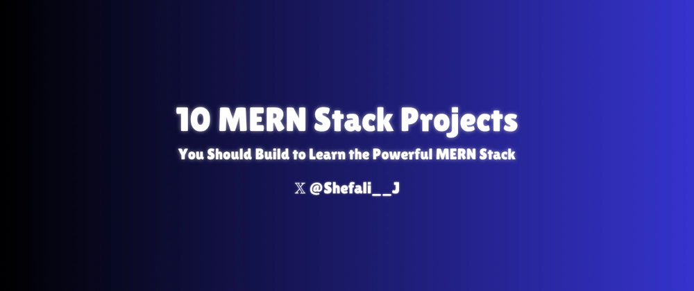 10 MERN Stack Projects for Beginners &amp; Intermediate Develope