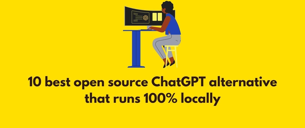 10 Open-Source Alternatives to ChatGPT for Local AI Chatbots