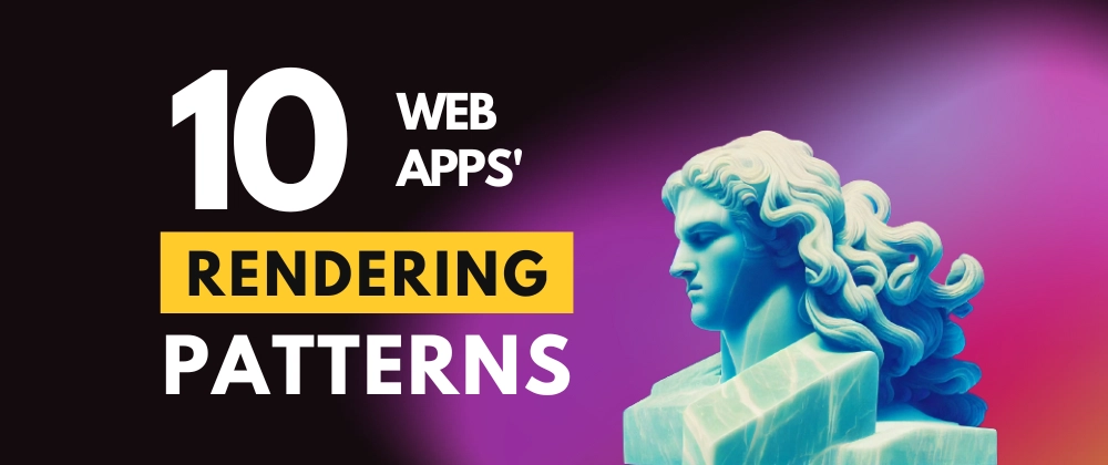 10 Rendering Patterns for Web Apps: Static, SSR, SSG &amp; Qwik