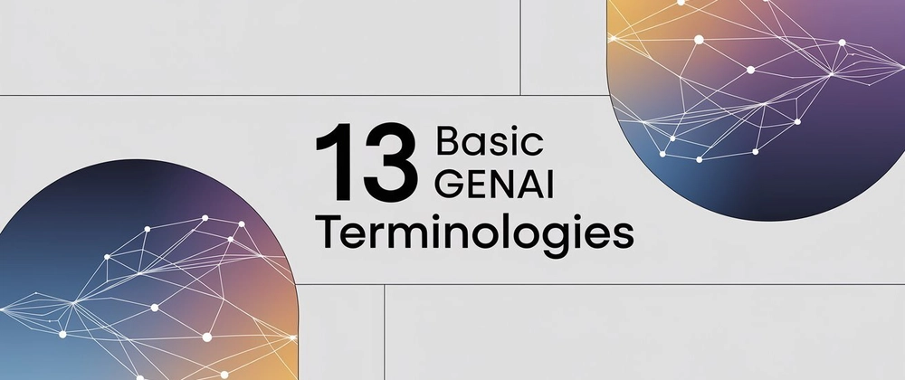 13 Key GenAI Terms Every Developer Should Know