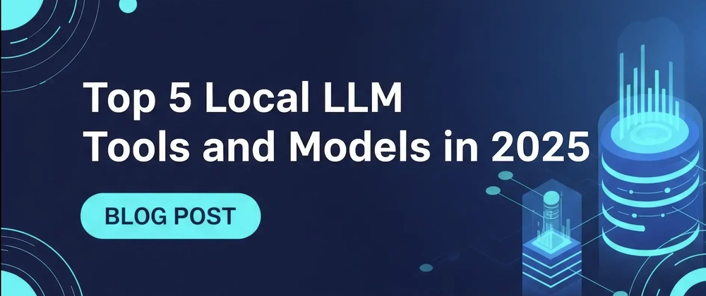 Top Local LLM Tools &amp; Models for 2025