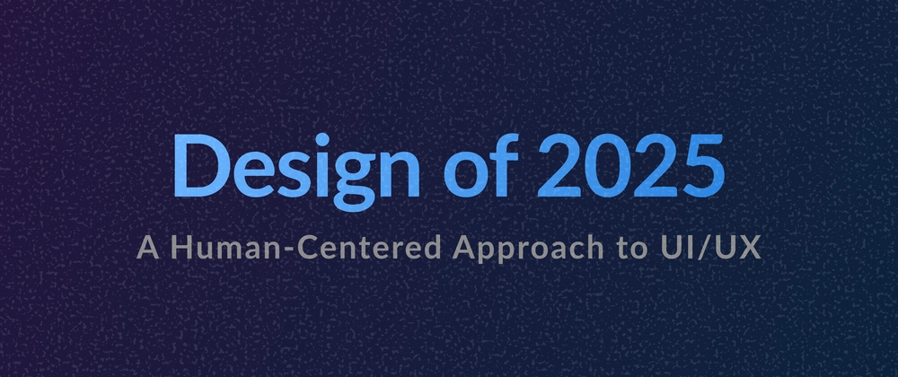 2025 UI/UX 디자인 원칙, 트렌드 및 프로세스