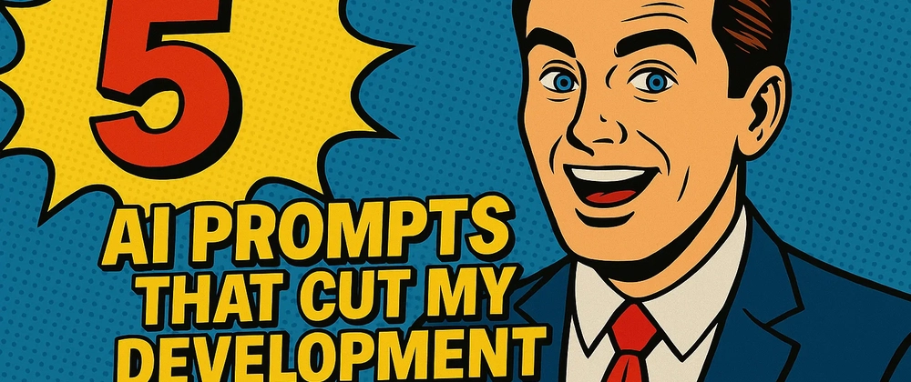 5 AI Prompts That Halve Development Time