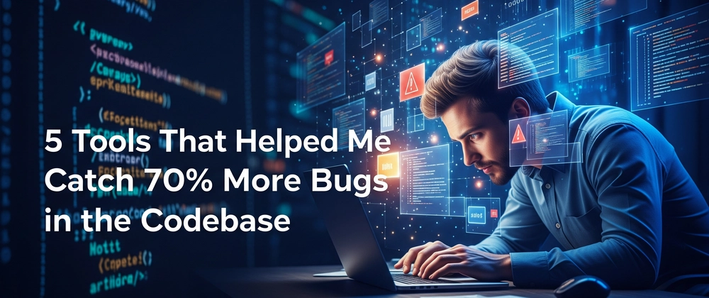 5 Tools to Catch 70% More Bugs: AI &amp; Static Analysis