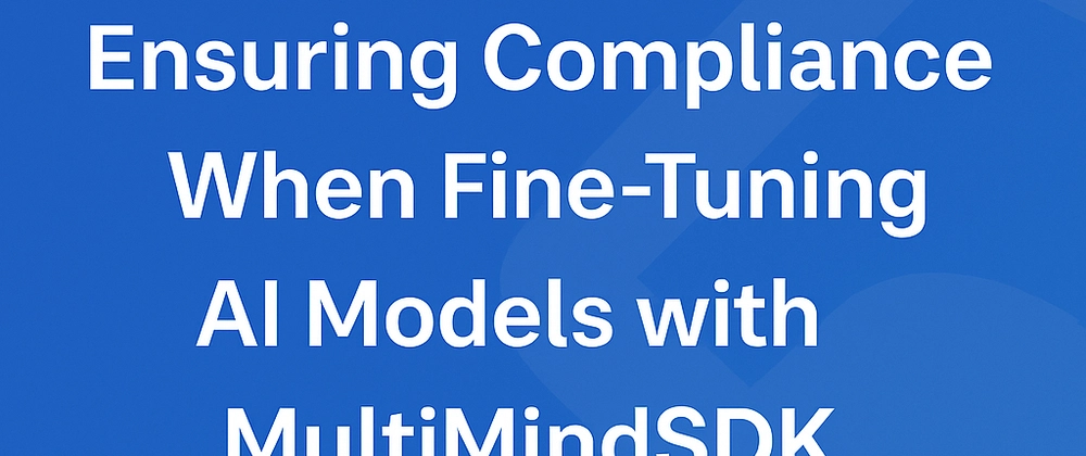 AI Compliance in Fine-Tuning with MultiMind SDK