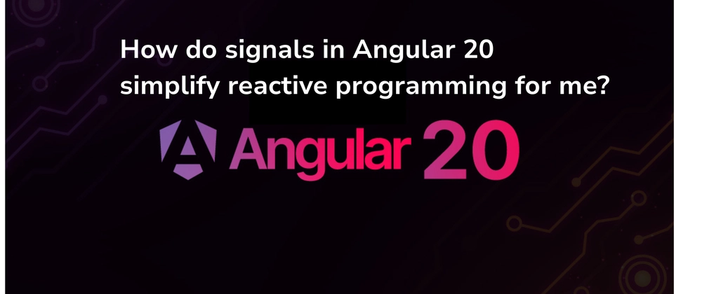 Angular 20 Signals Simplify Reactive Programming