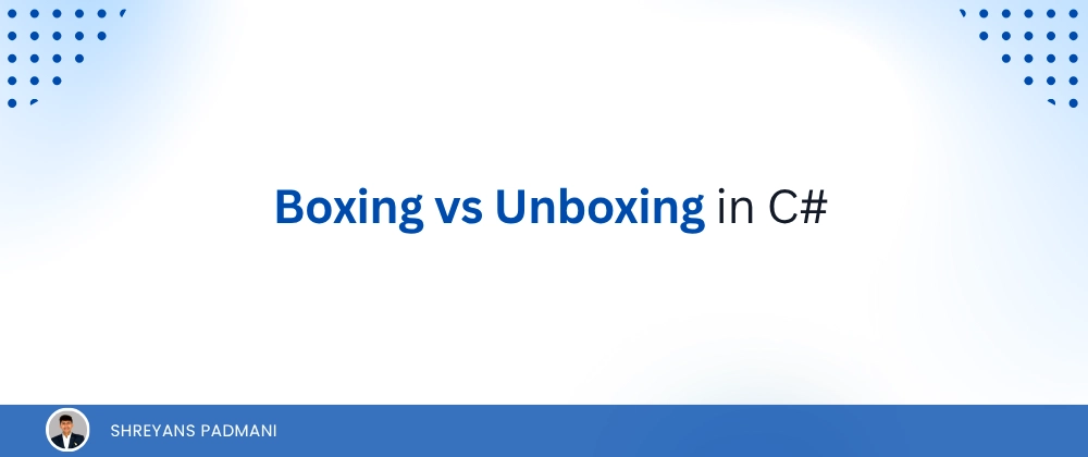 Understanding Boxing vs Unboxing in C#