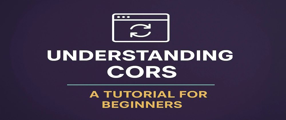 CORS Tutorial for Beginners: Understanding Cross-Origin Secu