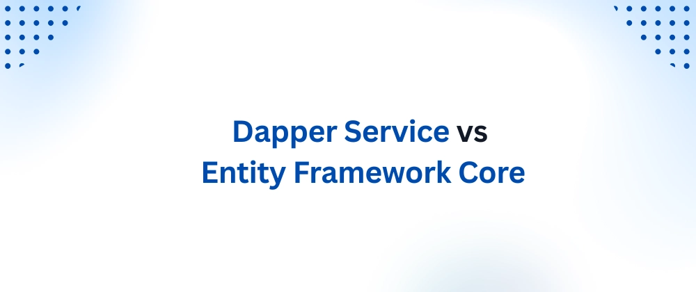 Dapper vs Entity Framework Core: .NET ORM 선택 가이드