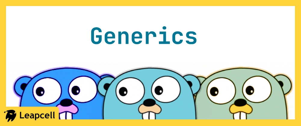 Generics in Go: Type Parameters and Constraints Explained