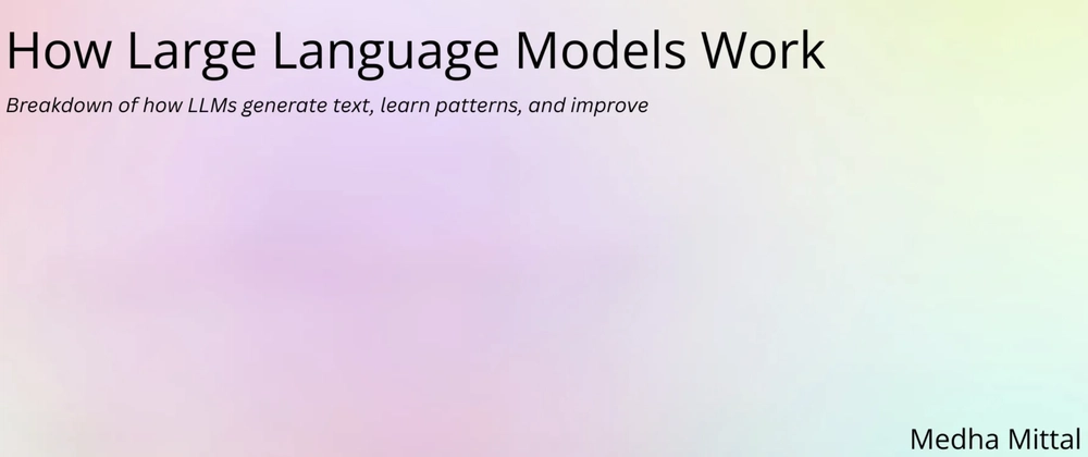 How Large Language Models Work: A Beginner&apos;s Guide