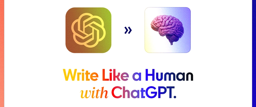 How to Create Human-Like Content with ChatGPT
