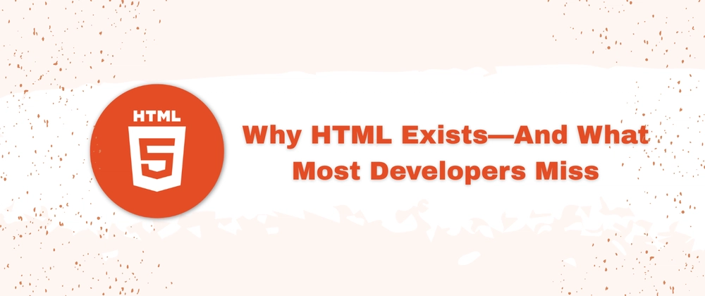 HTML 존재 이유와 개발자가 간과하는 핵심 개념 - 웹 개발자 필수
