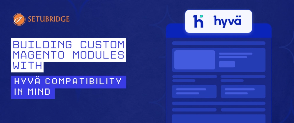 Hyvä Theme Magento Module Development Guide | Best Practices