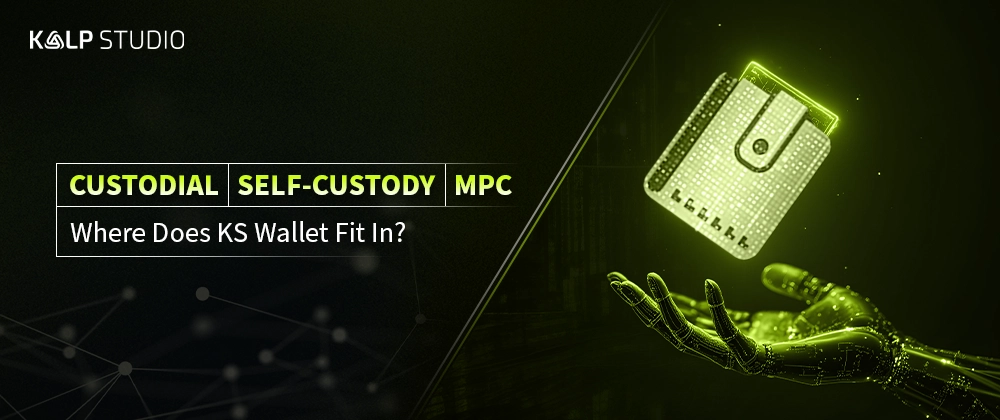 KS Wallet: Custodial, Self-Custodial, MPC Wallets Explained