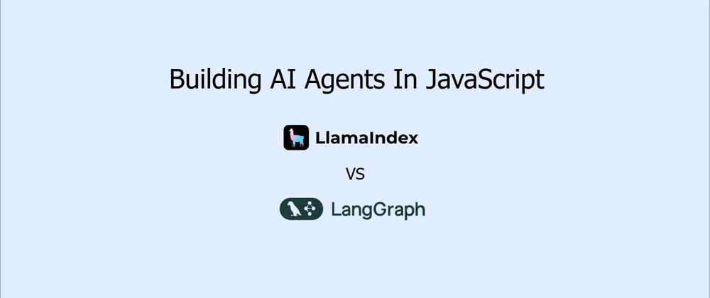 LangGraph vs LlamaIndex: JavaScript AI Agent Frameworks Comp