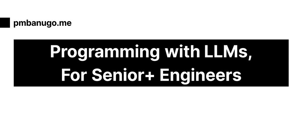 Practical LLM Collaboration Techniques for Senior Developers