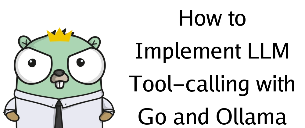 Implementing LLM Tool Calls with Go and Ollama