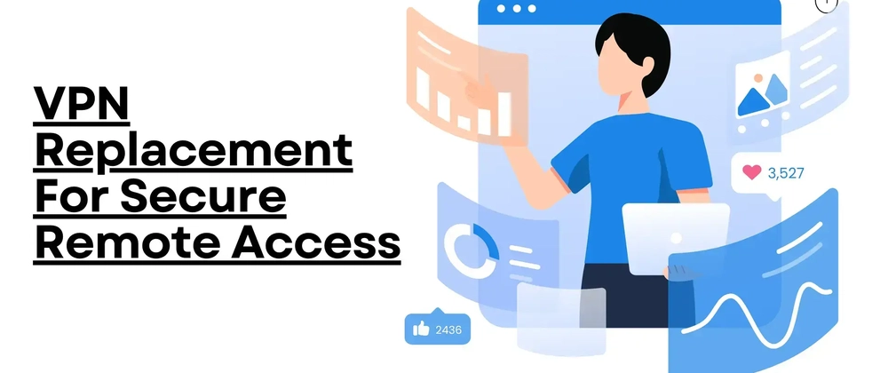 현대적인 VPN 대체 솔루션: ZTNA, SASE, SDP로 보안 강화