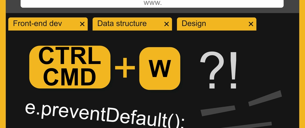 Should Browsers Allow CTRL/CMD + W? Web Dev Insights