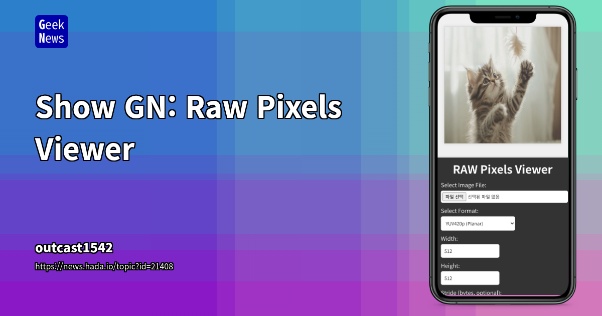 Show GN: Raw Pixels Viewer Alternative for Debugging &amp; Analy