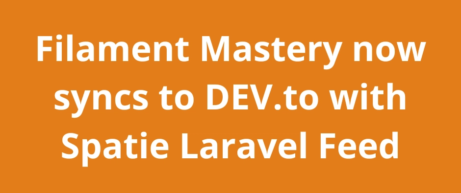 Spatie Laravel Feed로 DEV.to 동기화: Filament Mastery 블로그 배포 효율화