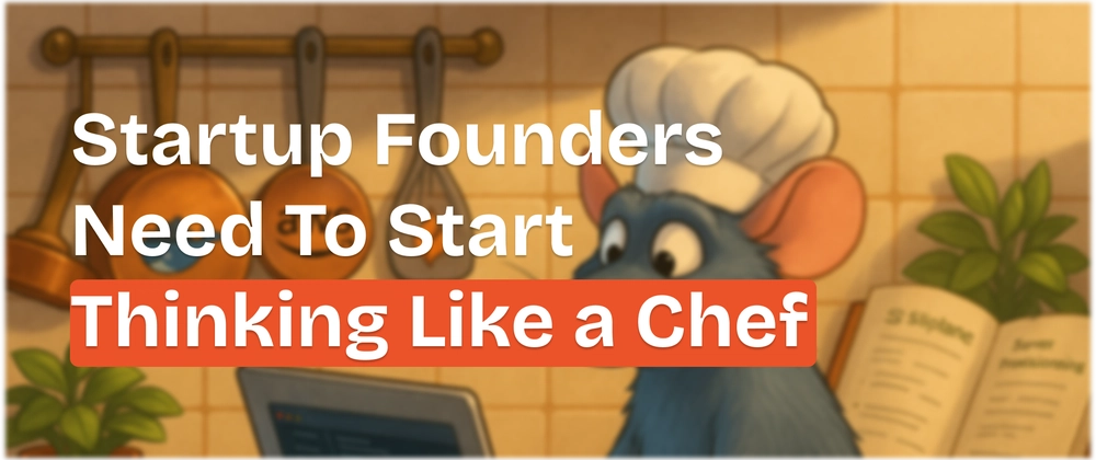 Start Thinking Like a Chef: SaaS &amp; Indie Dev Strategies