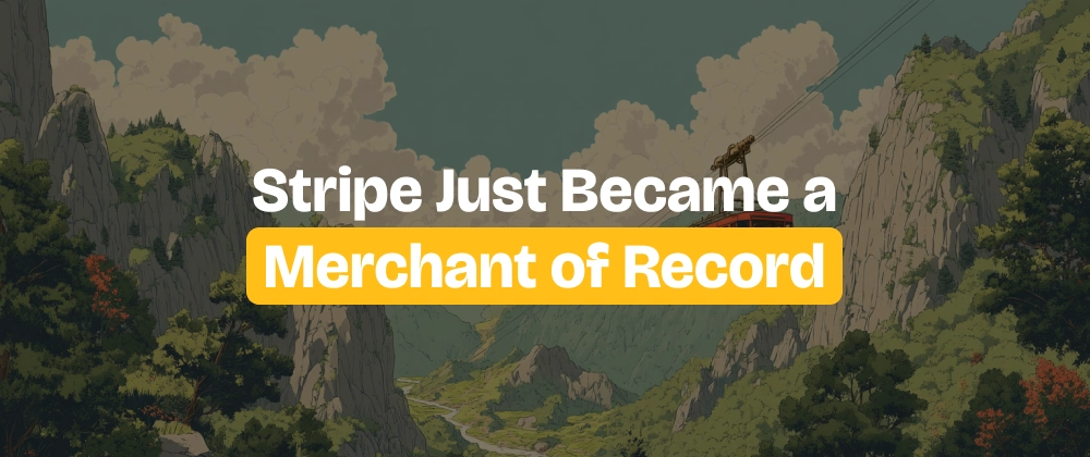 Stripe&apos;s New Merchant of Record Role for SaaS &amp; Digital Prod