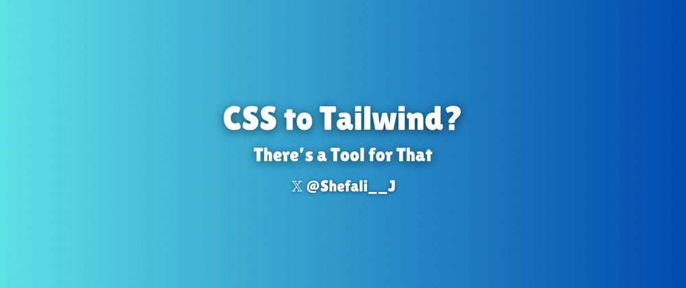 StyleShift: CSS to Tailwind Conversion Tool Development