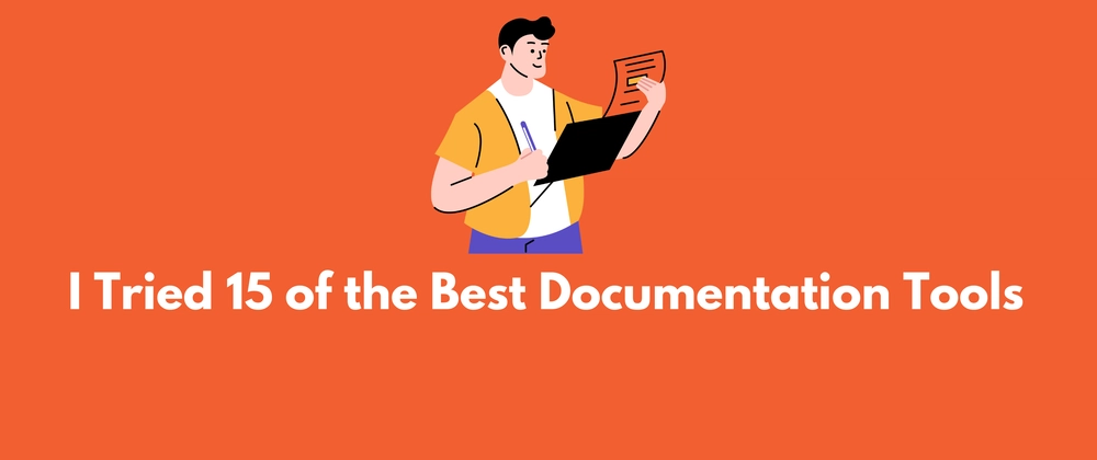 Top 15 Best Documentation Tools 2025 for Developers &amp; API Te
