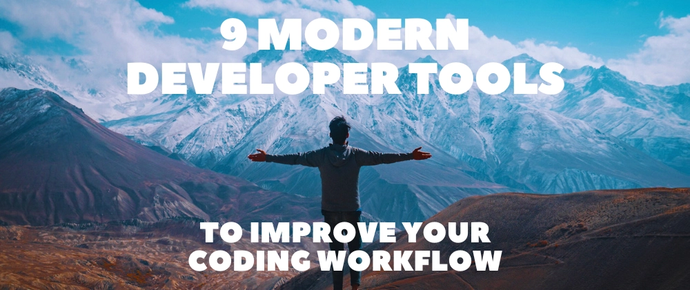Top 9 Modern Developer Tools to Boost Your Workflow