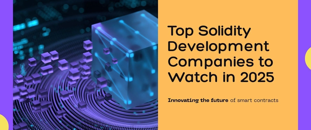 Top Solidity Development Companies in 2025: A Comprehensive 