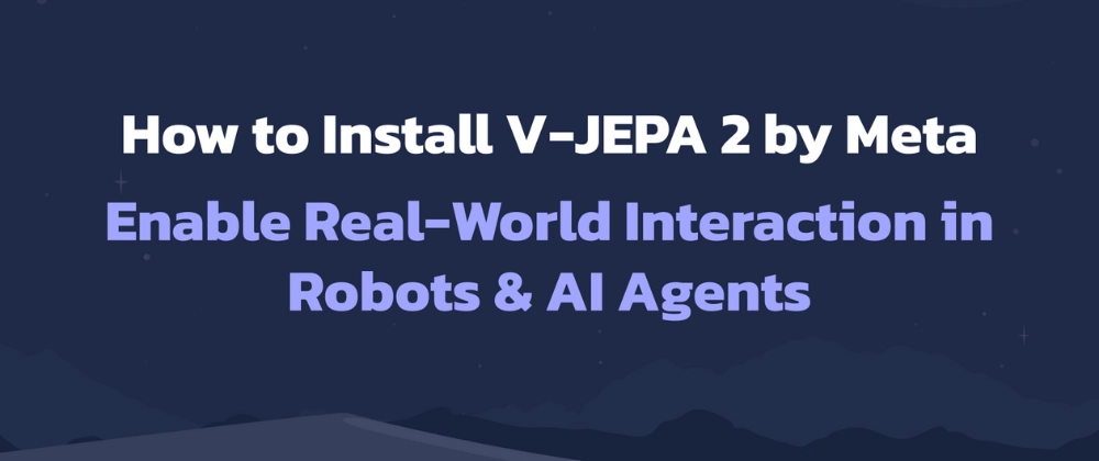 V-JEPA 2 설치 가이드: 로봇 및 AI 에이전트의 실제 세계 상호작용